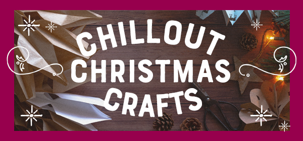 Chillout Christmas Crafts